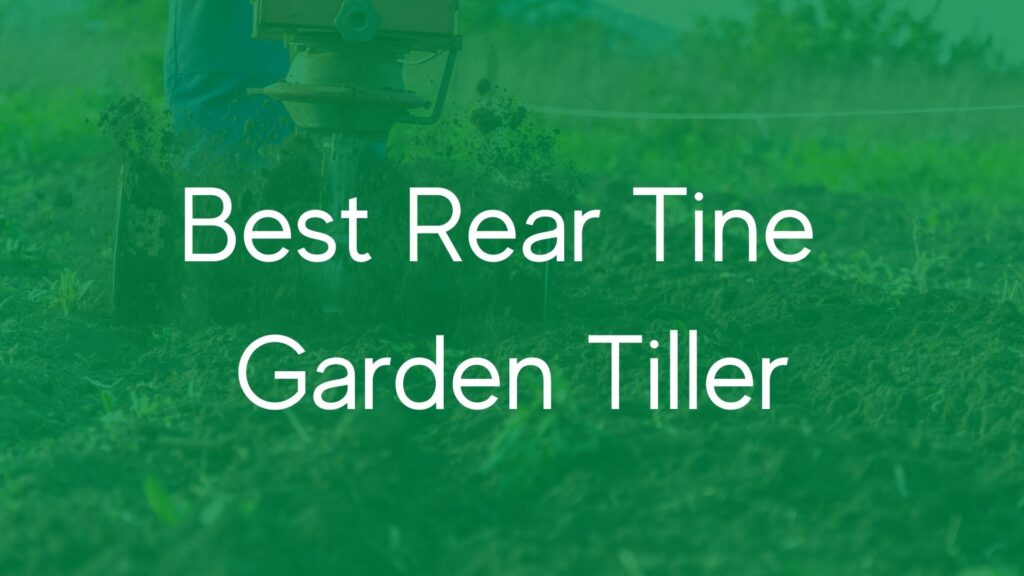Best Rear Tine Garden Tiller