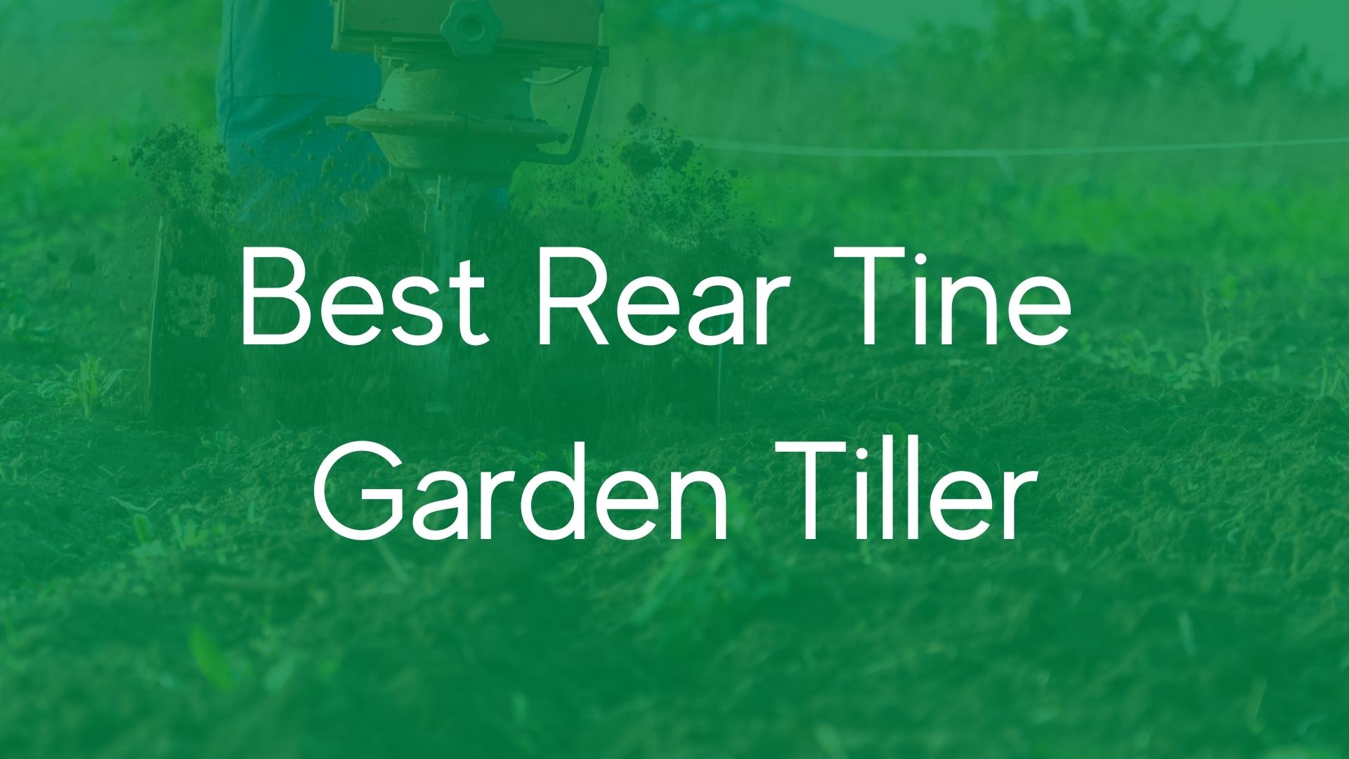 Best Rear Tine Garden Tiller for 2022