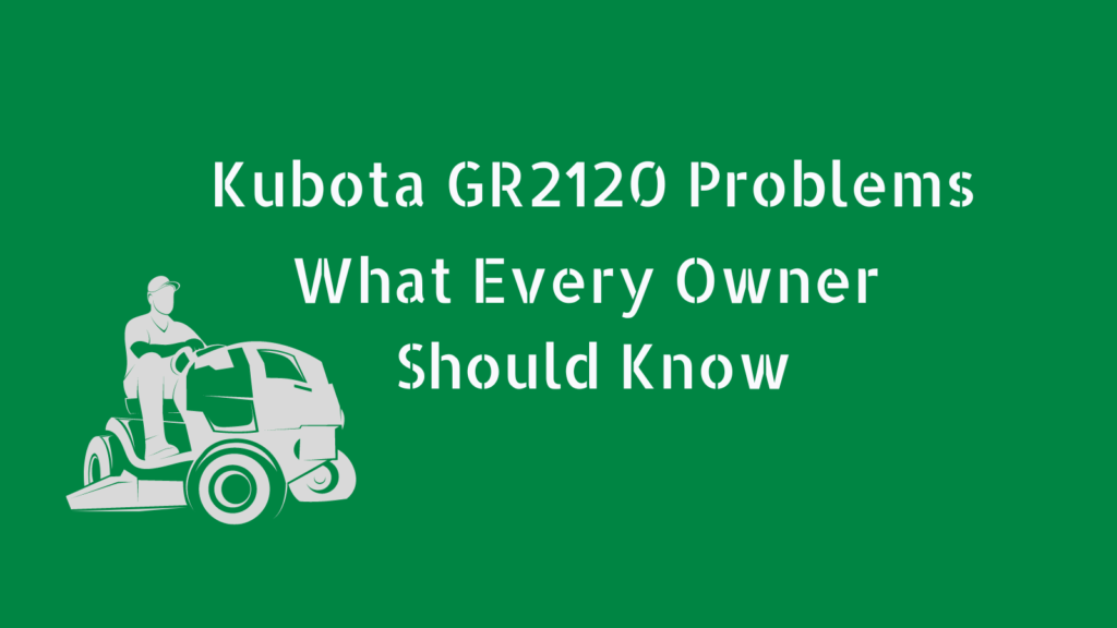 Kubota GR2120 Problems: What Every Owner Should Know