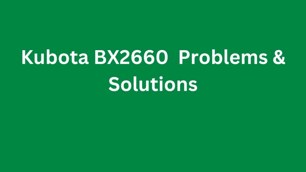 Kubota BX2660  Problems & Solutions