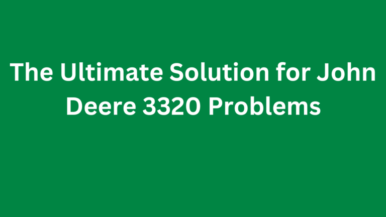John Deere 3320 Problems & Solutions