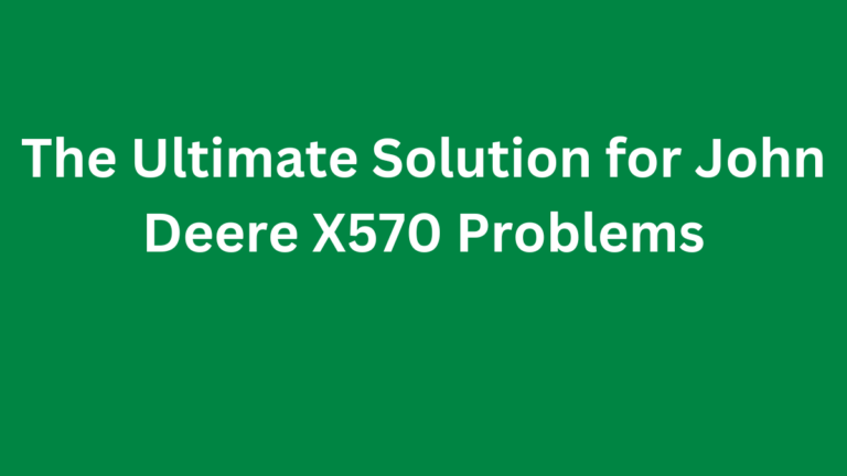 John Deere X570 Problems & Solutions
