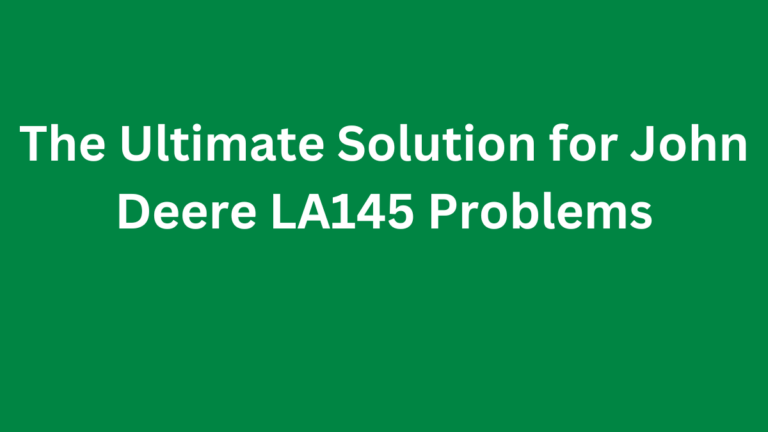 John Deere LA145 Problems & Solutions