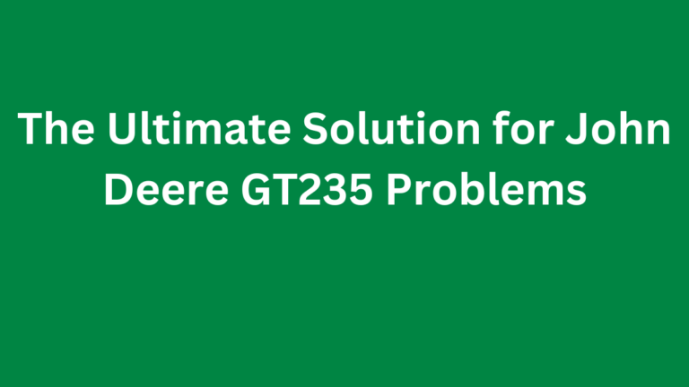 John Deere GT235 Problems & Solutions