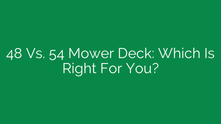 48 Vs. 54 Mower Deck: Which Is Right For You?